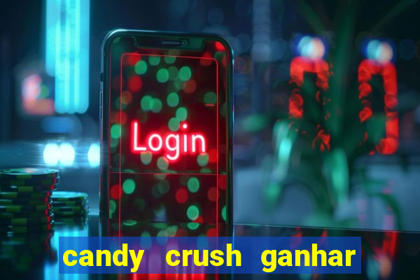 candy crush ganhar dinheiro de verdade